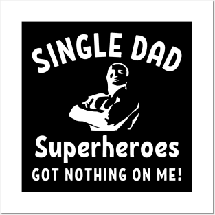 Single dad - Superheroes got nothing on me! Posters and Art